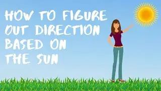 How to Figure Out  Direction Based on the Sun