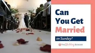 Getting Married on a Sunday in Church: Is it Appropriate?