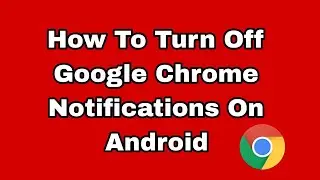 How To Turn Off Google Chrome Notifications On Android
