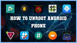 Top 10 How To Unroot Android Phone Android Apps