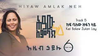 5 Azeb Hailu V6 Kef Balew Zufan Lay