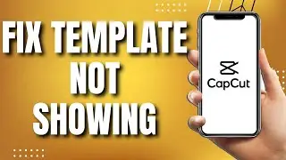 How To FIX CapCut Template Not Showing (2023)