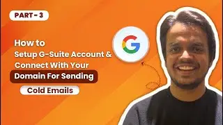 Part 3 - How to Setup G-Suite Accounts for Sending Cold Emails⚙️- Cold Email Masterclass🚀