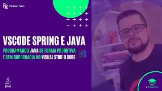 Java e Spring no Visual Studio Code de forma Produtiva e sem burocracia