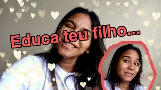 Educa teu filho...