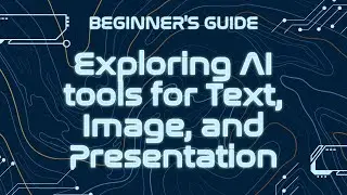Exploring AI tools for Text, Image & Presentation