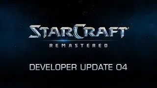 StarCraft: Remastered Developer Update 4