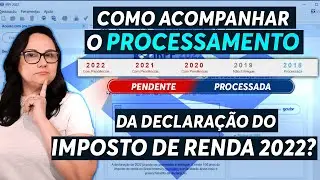 COMO FAZER O ACOMPANHAMENTO DO PROCESSAMENTO DA DECLARAÇÃO DE IMPOSTO DE RENDA 2022?