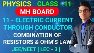Ohm's law | Combination of resistors | 11 - Electric current through conductors | Class - 11