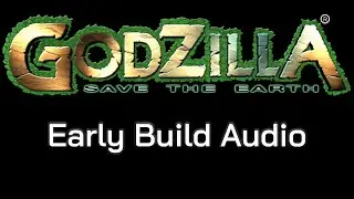 Early Build Audio - Godzilla: Save the Earth