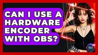 Can I Use A Hardware Encoder With OBS? - Electronic Mix Masters