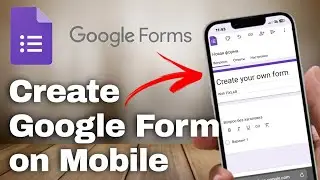How to Create a Google Form on Mobile: Step-by-Step Tutorial