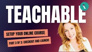 How to Create an Online Course with Teachable Part 3 of 3: Checkout and Launch Review!