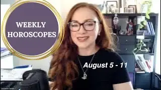 WEEKLY HOROSCOPES FOR EVERY SIGN - August 5 - 11