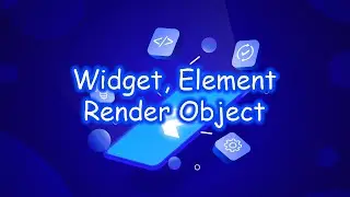 Flutter -  Widget, Element, Render Object