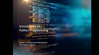 Setting Up and Writing Your First Python Program – Part 1