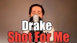 Drake - Shot For Me (Vocal Cover)