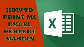 HOW TO PRINT PERFECT MARGIN ON MS EXCEL