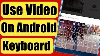 How To Setup Video On Android Keyboard