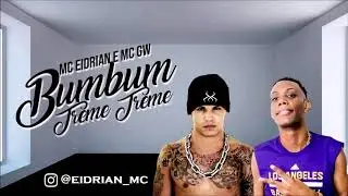 MC GW e Eidrian - Bumbum Treme Treme (DJ Tezinho)