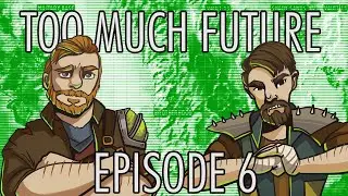 Too Much Future - Episode 6