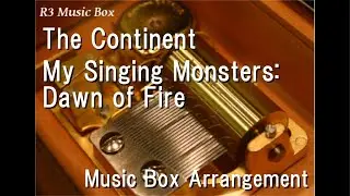 The Continent/My Singing Monsters: Dawn of Fire [Music Box]