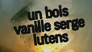 Serge Lutens Un Bois Vanille  парфюм на зиму  комплиментарные ароматы