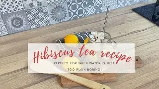 HYDRATING ALTERNATIVES TO WATER ● Hibiscus tea recipe