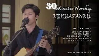 30 MENIT WORSHIP || KEKUATANKU