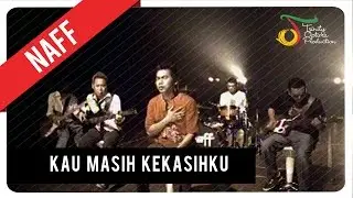 NaFF - Kau Masih Kekasihku | Official Music Video