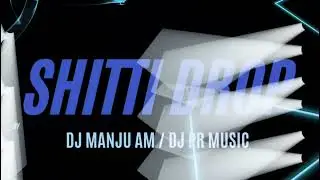 SHITTI DROP  REMASTER / DJ MANJU AM / DJ PRASHANT PR BELGAUM
