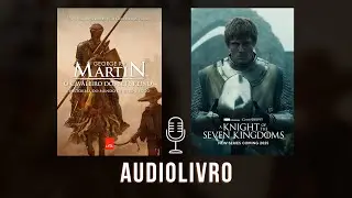 O CAVALEIRO DOS SETE REINOS -  AUDIOBOOK COMPLETO - GAME OF THRONES