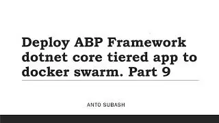 Deploy ABP Framework dotnet core tiered app to docker swarm. Part 9