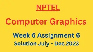 NPTEL Computer Graphics Week 6 Assignment 6 Solution July-Dec 2023