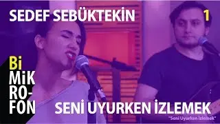 Sedef Sebüktekin - Seni Uyurken İzlemek @ bi'Mikrofon