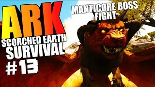 ARK Scorched Earth - SUMMONING THE MANTICORE, MANTICORE BOSS FIGHT - ARK Survival Evolved