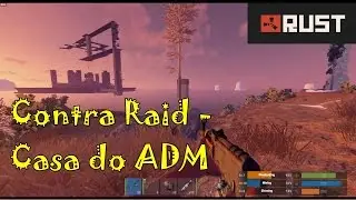 Rust Contra Raid Casa do ADM / Counter Raid ADM Home
