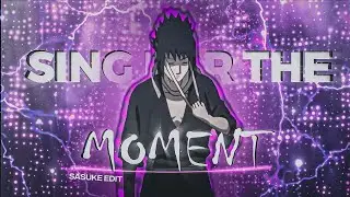 SING FOR THE MOMENT| SASUKE EDIT | NARUTO SHIPPUDEN/REANIMATED AMV |📱