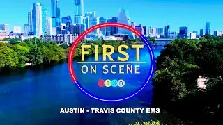 First on Scene - Austin EMS (Summer 2024)