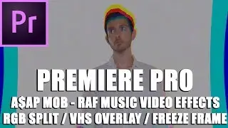 "ASAP Mob - RAF" Music Video Editing (Premiere Pro Tutorial) (Freeze Frame and RGB Glitch)