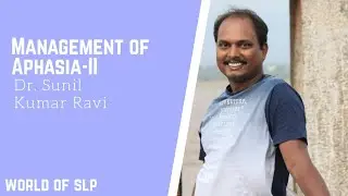 Management of Aphasia: Techniques and Approaches (Part 2) by Dr. Sunil Kumar Ravi