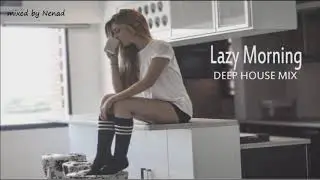 Deep House Mix 2019 -Lazy Morning-