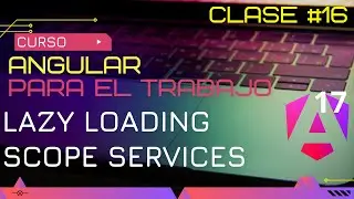 CURSO ANGULAR 17 PARA EL TRABAJO: @INPUT ROUTE, LAZY LOADING CLASICO Y MODERNO, SCOPE SERVICE