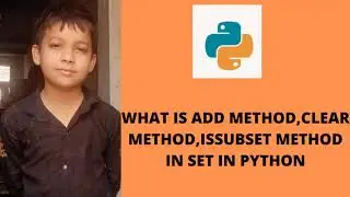 WHAT IS ADD METHOD,CLEAR METHOD,ISSUBSET METHOD IN SET IN PYTHON