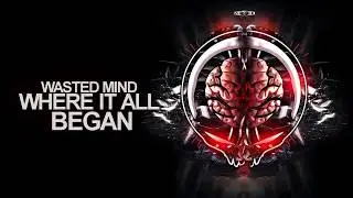 Wasted Mind - Where It All Began (Preview)