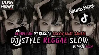 KUMPULAN DJ REGGAE SLOW TERBARU || DJ CAMPURAN VIRAL TIKTOK 2024🎵