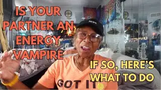 WHAT TO DO IF YOUR PARTNER AN ENERGY VAMPIRE : Relationship advice goals & tips