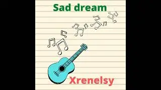 Sad dream  - Xrenelsy