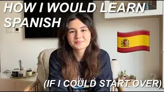 How I Would Learn Spanish (If I Could Start Over)