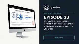 5mins of Postgres E33: Postgres on Kubernetes, choosing right operators, & handling version upgrades